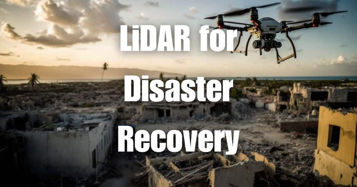 Mapping Disaster Zones With LiDAR Drones: A New Approach To Disaster ...